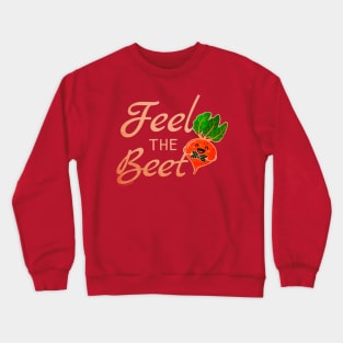 Feel the Beet Crewneck Sweatshirt